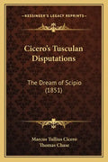 Cicero's Tusculan Disputations: The Dream of Scipio (1851) - Paperback