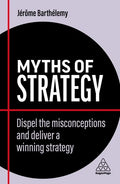 Myths of Strategy: Dispel the Misconceptions and Deliver a Winning Strategy - Hardcover