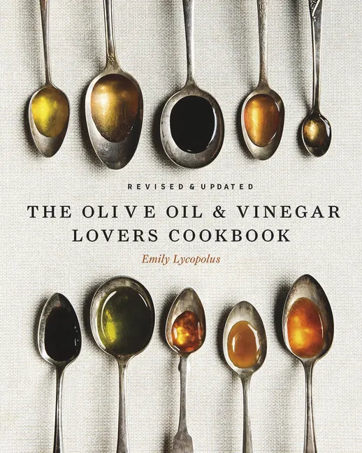 The Olive Oil and Vinegar Lover's Cookbook: Revised and Updated Edition - Hardcover