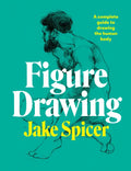 Figure Drawing: A Complete Guide to Drawing the Human Body - Paperback