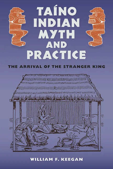 Taíno Indian Myth and Practice: The Arrival of the Stranger King - Paperback