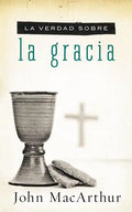 La Verdad Sobre la Gracia = The Truth about Grace = The Truth about Grace - Paperback