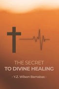 The Secret To Divine Healing - Paperback