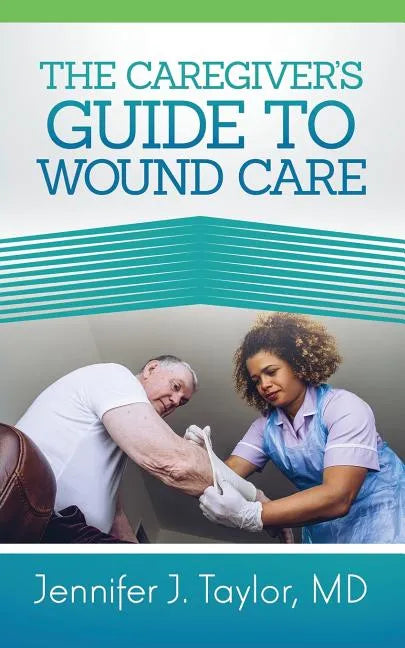 A Caregiver's Guide to Wound Care - Paperback