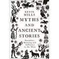 Myths and Ancient Stories: Narrative, Meaning and Influence in the West - Hardcover