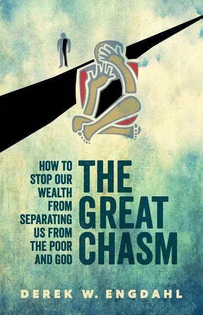 The Great Chasm: How to Stop Our Wealth from Separating Us from the Poor and God - Paperback