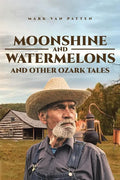 Moonshine and Watermelons: and Other Ozark Tales - Paperback