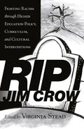 RIP Jim Crow: Fighting Racism through Higher Education Policy, Curriculum, and Cultural Interventions - Paperback