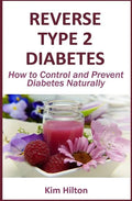 Reverse Type 2 Diabetes: How to Control and Prevent Diabetes Naturally - Paperback
