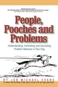People, Pooches and Problems: Understanding, Controlling and Correcting Problem Behavior in Your Dog - Hardcover