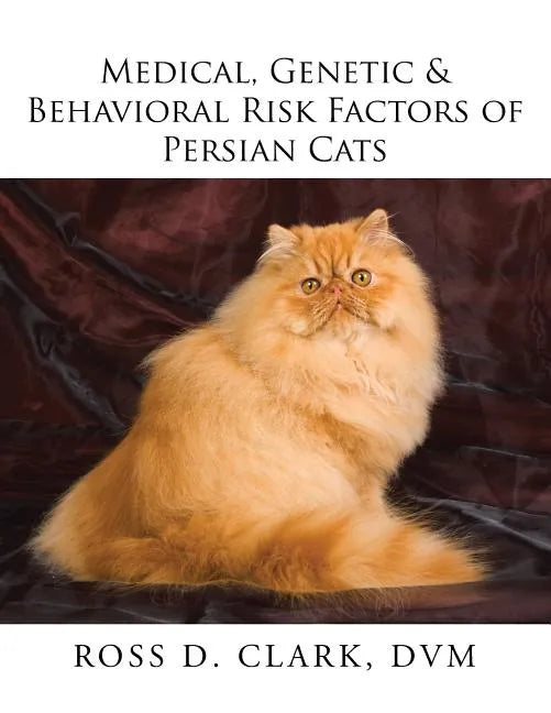 Medical, Genetic & Behavioral Risk Factors of Persian Cats - Paperback