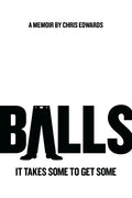 Balls: It Takes Some to Get Some - Paperback
