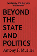 Beyond the State and Politics: Capitalism for the New Millennium - Paperback
