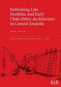 Rethinking Late Neolithic and Early Chalcolithic Architecture in Central Anatolia - Paperback