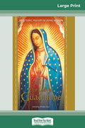 Our Lady of Guadalupe: Devotions, Prayers & Living Wisdom (16pt Large Print Edition) - Paperback