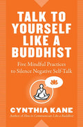 Talk to Yourself Like a Buddhist: Five Mindful Practices to Silence Negative Self-Talk - Paperback