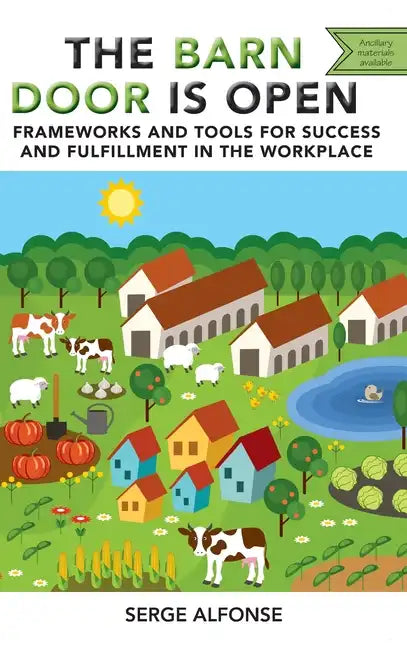 Barn Door is Open: Frameworks and Tools for Success and Fulfillment in the Workplace - Hardcover
