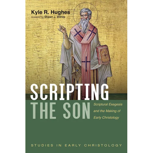 Scripting the Son: Scriptural Exegesis and the Making of Early Christology - Hardcover