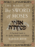 The Magic of the Sword of Moses: A Practical Guide to Its Spells, Amulets, and Ritual - Paperback