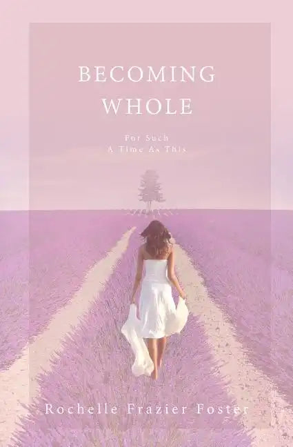 Becoming Whole: For Such A Time As This: A guided journey to freedom and healing. - Paperback