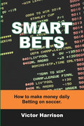 Smart Bets: How to make money daily betting on soccer - Paperback