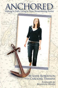 Anchored: Walking by Faith, Living in Hope, Remembering Karina - Paperback