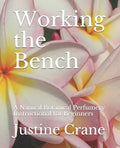 Working the Bench: A Natural Botanical Perfumery Instructional for Beginners - Paperback