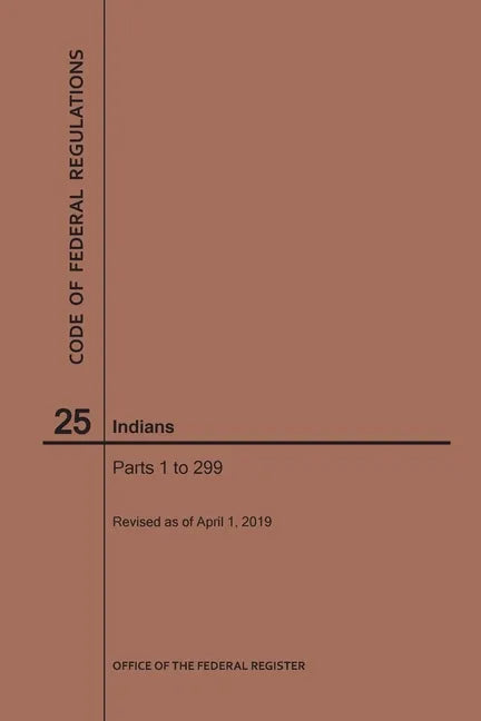 Code of Federal Regulations Title 25, Indians, Parts 1-299, 2019 - Paperback