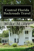 Central Florida Backroads Travel: Day Trips Off The Beaten Path - Paperback