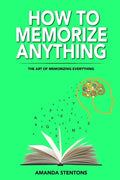 How To Memorize Anything: The Art Of Memorizing Everything - Paperback