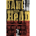 Bang Your Head: The Rise and Fall of Heavy Metal - Paperback