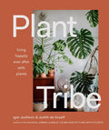 Plant Tribe: Living Happily Ever After with Plants - Hardcover