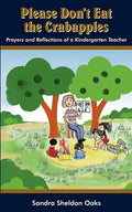 Please Don't Eat the Crabapples: Prayers and Reflections of a Kindergarten Teacher - Paperback