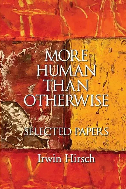 More Human than Otherwise: Selected Papers Irwin Hirsch - Paperback