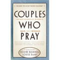 Couples Who Pray: The Most Intimate Act Between a Man and a Woman - Paperback