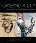 Powering a City: How Energy and Big Dreams Transformed San Antonio - Paperback