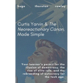 Curtis Yarvin & The Neoreactionary Canon, Made Simple - Paperback