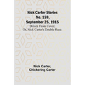 Nick Carter Stories No. 159, September 25, 1915: Driven from cover; or, Nick Carter's double ruse. - Paperback