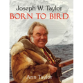 Joseph W. Taylor BORN TO BIRD - Hardcover