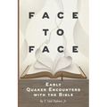 Face to Face: Early Quaker Encounters with the Bible - Paperback