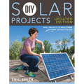 DIY Solar Projects - Updated Edition: Small Projects to Whole-Home Systems: Tap Into the Sun - Paperback