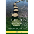 In His Steps: "What would Jesus do?" - Paperback
