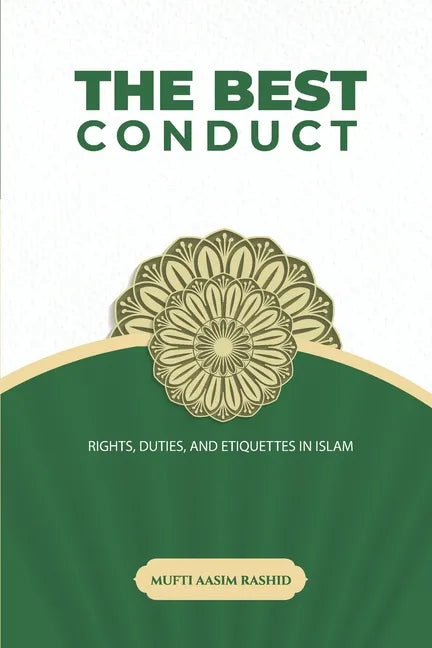 The Best Conduct: Rights, Duties, and Etiquettes in Islam - Paperback
