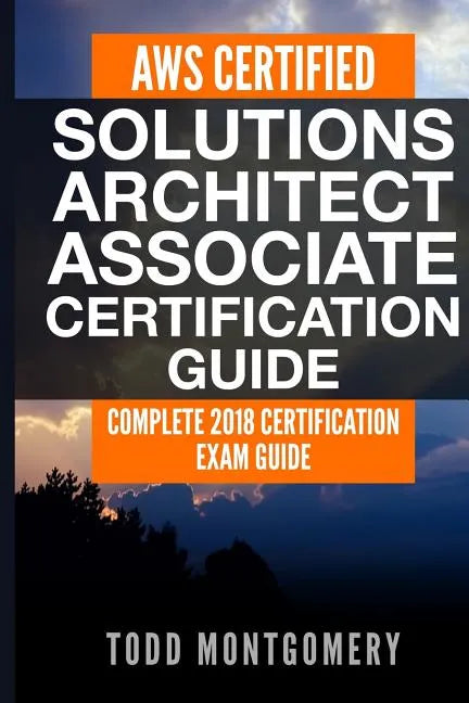 Aws Certified Solutions Architect Associate Certification Guide: Complete 2018 Certification Exam Guide - Paperback
