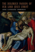 The Dolorous Passion of Our Lord Jesus Christ - Paperback