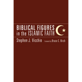 Biblical Figures in the Islamic Faith - Hardcover