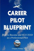 The Career Pilot Blueprint: How To Become & Succeed as a Professional Pilot - Paperback