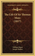 The Life of Sir Thomas More (1817) - Hardcover