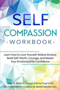 Self-Compassion Workbook: Learn how to Love Yourself, Relieve Anxiety, Build Self-Worth, Courage, and Master Your Emotions With Confidence - Paperback