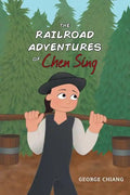 The Railroad Adventures of Chen Sing - Hardcover